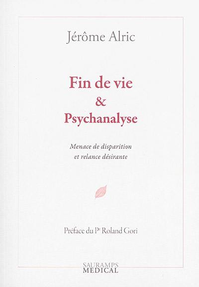 Fin de vie & psychanalyse : menace de disparition et relance désirante