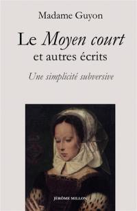 Le moyen court : et autres écrits : une simplicité subversive