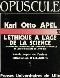 Sur le problème d'une fondation rationnelle de l'éthique à l'âge de la science : l'a priori de la communauté communicationnelle et les fondements de l'éthique