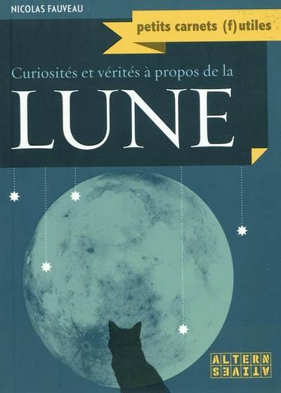 Curiosités et vérités à propos de la Lune