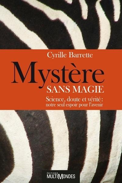 Mystère sans magie : Science, doute et vérité : notre seul espoir pour l’avenir