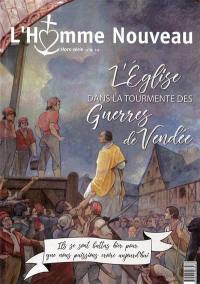 Homme nouveau (L'), hors série, n° 28. L'Eglise dans la tourmente des guerres de Vendée : ils se sont battus hier pour que nous puissions croire aujourd'hui