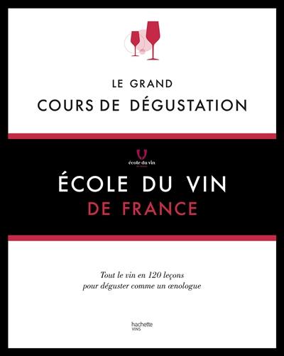 Le grand cours de dégustation : 120 leçons pour déguster comme un expert