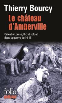 Une enquête de Célestin Louise, flic et soldat dans la guerre de 14-18. Vol. 3. Le château d'Amberville