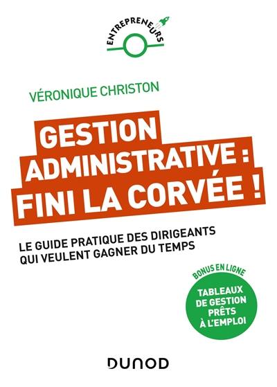 Gestion administrative : fini la corvée ! : le guide pratique des dirigeants qui veulent gagner du temps