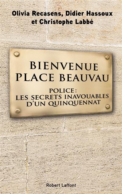 Bienvenue place Beauvau : police, les secrets inavouables d'un quinquennat