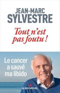 Tout n'est pas foutu ! : le cancer a sauvé ma libido