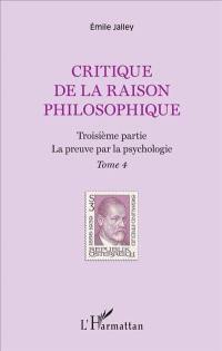 Critique de la raison philosophique. Vol. 4. Troisième partie : la preuve par la psychologie