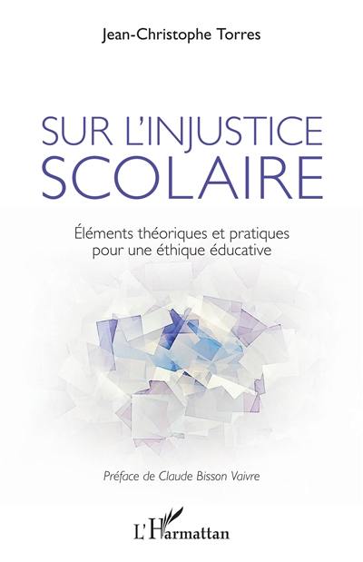 Sur l'injustice scolaire : éléments théoriques et pratiques pour une éthique éducative