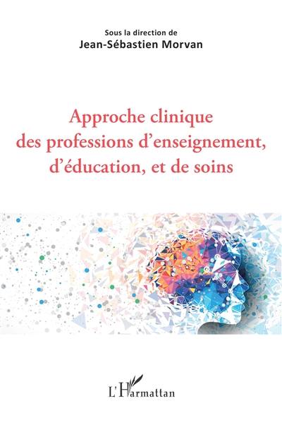 Approche clinique des professions d'enseignement, d'éducation, et de soins