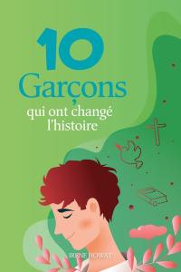 10 garçons qui ont changé l'histoire