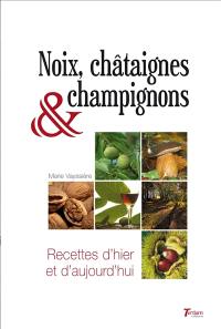 Noix, châtaignes & champignons : recettes d'hier et d'aujourd'hui