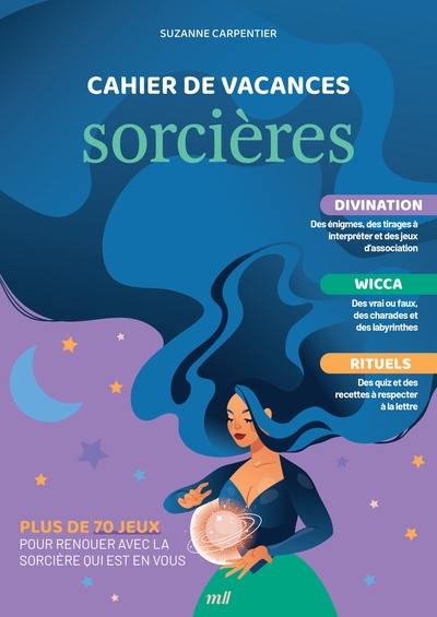 Cahier de vacances sorcières : divination, wicca, rituels : plus de 70 jeux pour renouer avec la sorcière qui est en vous