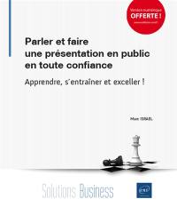 Parler et faire une présentation en public en toute confiance : apprendre, s'entraîner et exceller !