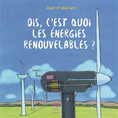 Dis, c'est quoi les énergies renouvelables ?