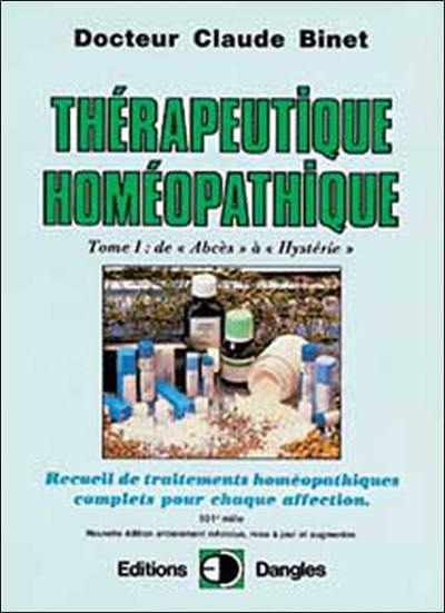 Thérapeutique homéopathique. Vol. 1. De Abcès à hystérie