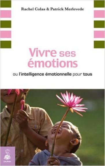 Vivre ses émotions ou L'intelligence émotionnelle pour tous