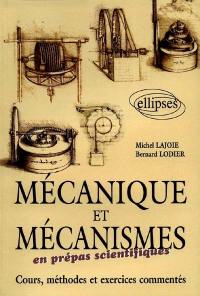 Mécanique et mécanismes en prépas scientifiques : cours, méthodes et exercices commentés