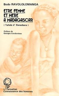 Etre femme et mère à Madagascar : Tanala d'Ifanadiana