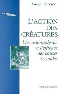 L'action des créatures : l'occasionnalisme et l'efficace des causes secondes