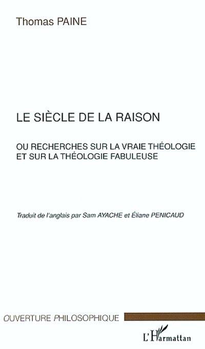 Le siècle de la raison ou Recherches sur la vraie théologie et sur la théologie fabuleuse