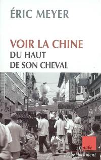 Voir la Chine du haut de son cheval : mots croisés de destins et proverbes chinois