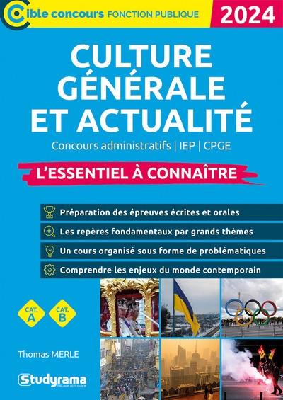 Culture générale et actualité 2024 : concours administratifs, IEP, CPGE : l'essentiel à connaître, cat. A, cat. B