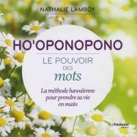 Ho'oponopono : le pouvoir des mots : la méthode hawaïenne pour prendre sa vie en main