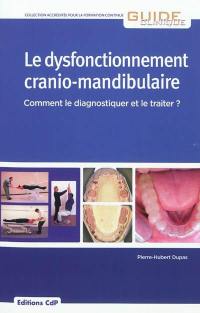 Le dysfonctionnement cranio-mandibulaire : comment le diagnostiquer et le traiter ?