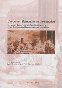 L'imperium romanum en perspective : les savoirs d'empire dans la République romaine et leur héritage dans l'Europe médiévale et moderne : actes du colloque de Paris, 26-28 novembre 2012