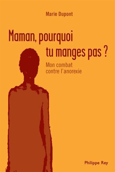 Maman pourquoi tu ne manges pas ? : mon combat contre l'anorexie