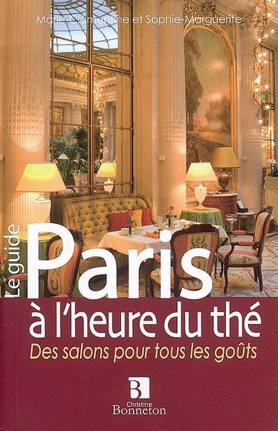 Paris à l'heure du thé : des salons pour tous les goûts : le guide