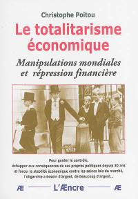 Le totalitarisme économique : manipulations mondiales et répression financière