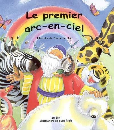 Le premier arc-en-ciel : l'histoire de l'arche de Noé