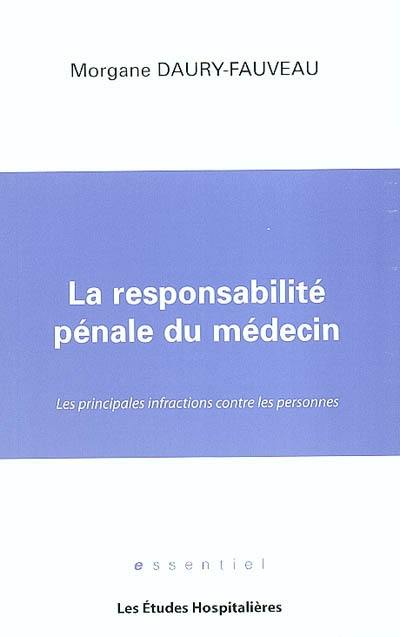 La responsabilité pénale du médecin : les principales infractions contre les personnes