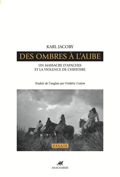 Des ombres à l'aube : un massacre d'Apaches et la violence de l'histoire