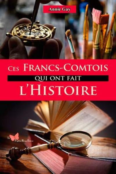 Ces Francs-Comtois qui ont fait l'histoire