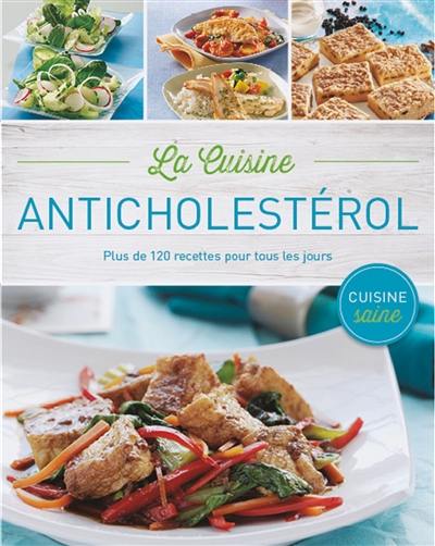 La cuisine anticholestérol : plus de 120 recettes pour tous les jours