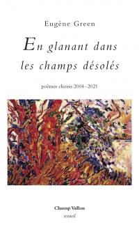 En glanant dans les champs désolés : poèmes choisis 2004-2021