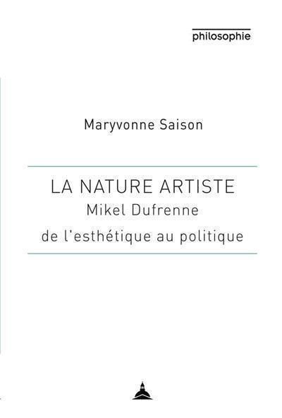 La nature artiste : Mikel Dufrenne : de l'esthétique au politique