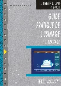 Guide pratique de l'usinage. Vol. 1. Fraisage