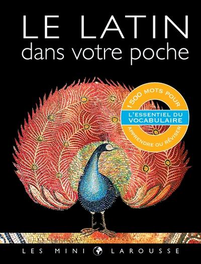 Le latin dans votre poche : l'essentiel du vocabulaire : 1.500 mots pour apprendre ou réviser