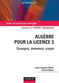 Algèbre pour la licence 3 : groupes, anneaux, corps : cours et exercices corrigés