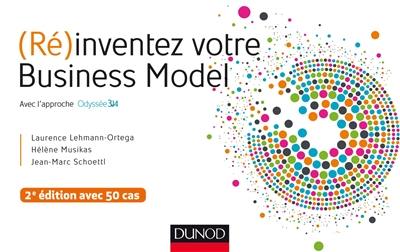 (Ré)inventez votre business model : avec l'approche Odyssée 3.14 : avec 50 cas