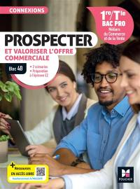 Prospecter et valoriser l'offre commerciale : 1re, terminale bac pro, métiers du commerce et de la vente : bloc 4B