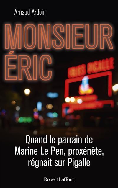 Monsieur Eric : quand le parrain de Marine Le Pen, proxénète, régnait sur Pigalle