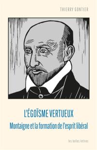 L'égoïsme vertueux : Montaigne et la formation de l'esprit libéral