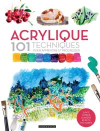 Acrylique : 101 techniques pour apprendre et progresser