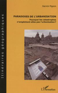 Paradoxes de l'urbanisation : pourquoi les catastrophes n'empêchent-elles pas l'urbanisation