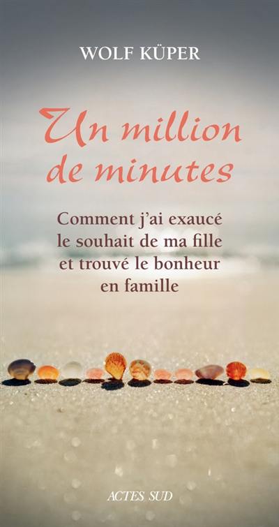 Un million de minutes : comment j'ai exaucé le souhait de ma fille et trouvé le bonheur en famille : récit